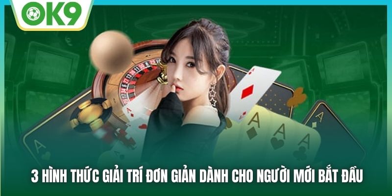 3 hình thức giải trí đơn giản dành cho người mới bắt đầu