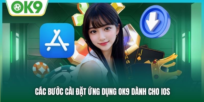 Các bước cài đặt ứng dụng OK9 dành cho IOS