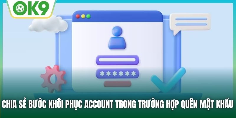 Chia sẻ bước khôi phục account trong trường hợp quên mật khẩu