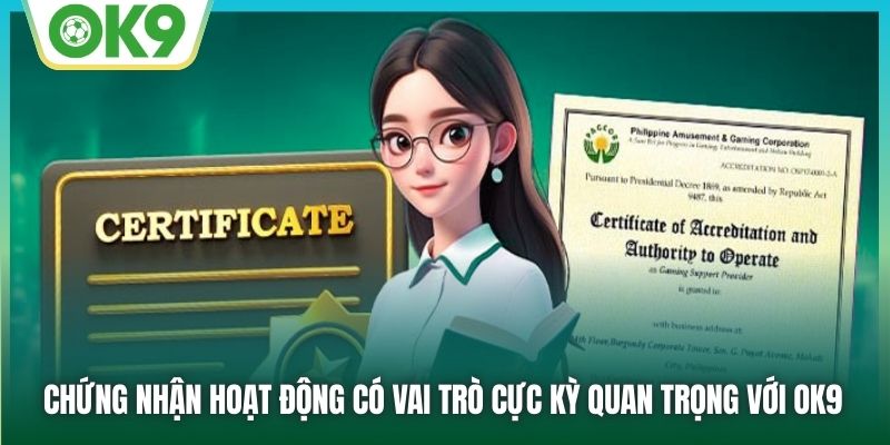 Chứng nhận hoạt động có vai trò cực kỳ quan trọng với OK9