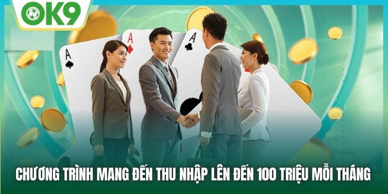 Chương trình mang đến thu nhập lên đến 100 triệu mỗi tháng