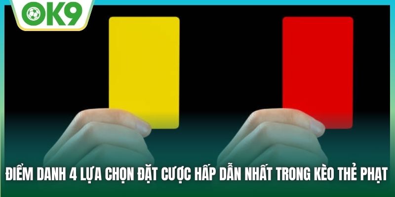 “Điểm danh” 4 lựa chọn đặt cược hấp dẫn nhất trong kèo thẻ phạt