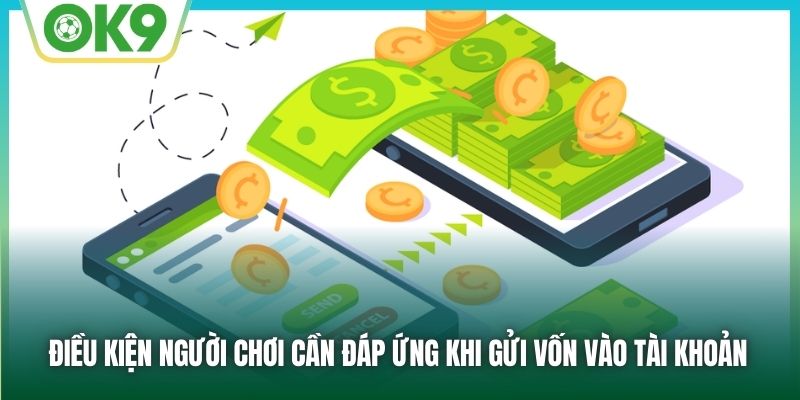 Điều kiện người chơi cần đáp ứng khi gửi vốn vào tài khoản