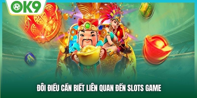 Đôi điều cần biết liên quan đến slots game