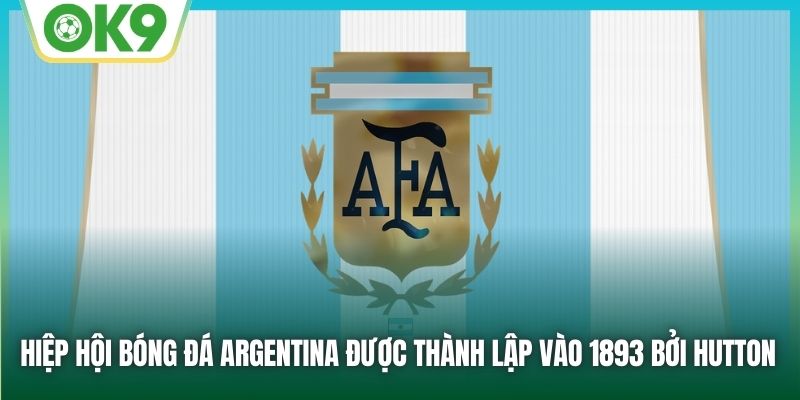 Hiệp hội bóng đá Argentina được thành lập vào 1893 bởi Hutton