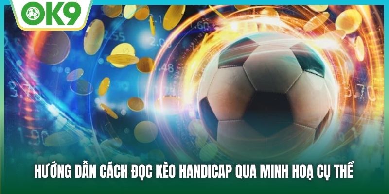 Hướng dẫn cách đọc kèo Handicap qua minh hoạ cụ thể