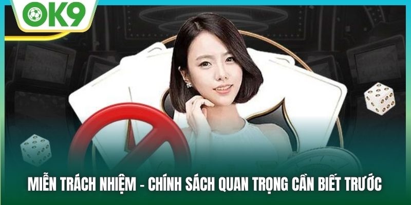 Miễn trừ trách nhiệm - chính sách quan trọng cần biết trước