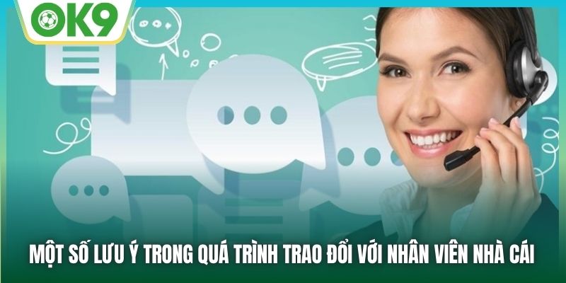 Một số lưu ý trong quá trình trao đổi với nhân viên nhà cái