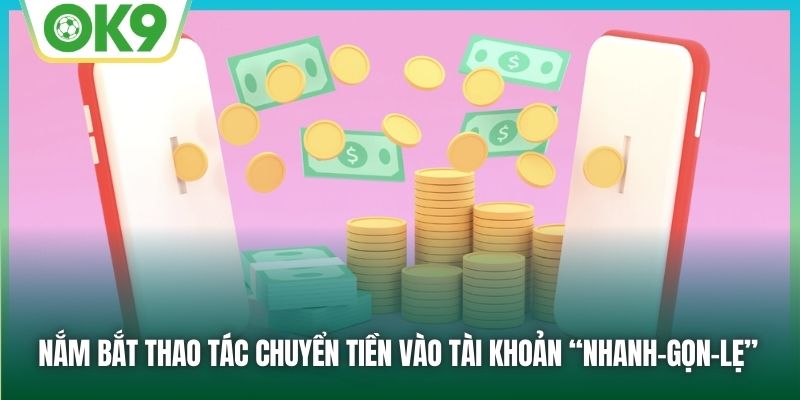 Nắm bắt thao tác chuyển tiền vào tài khoản “nhanh-gọn-lẹ”