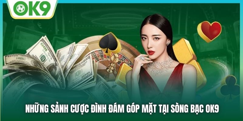 Những sảnh cược đình đám góp mặt tại sòng bạc OK9