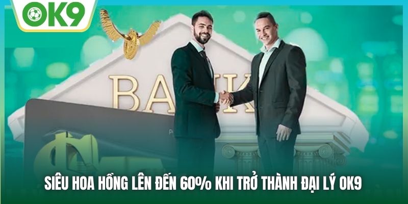 Siêu hoa hồng lên đến 60% khi trở thành đại lý OK9