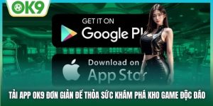 Tải App OK9 Đơn Giản Để Thỏa Sức Khám Phá Kho Game Độc Đáo