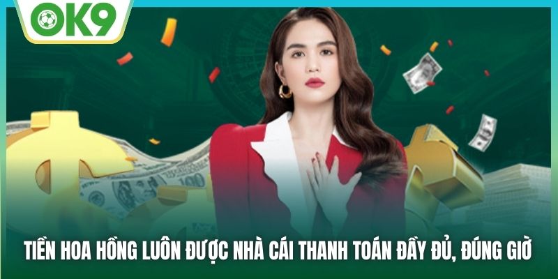 Tiền hoa hồng luôn được nhà cái thanh toán đầy đủ, đúng giờ