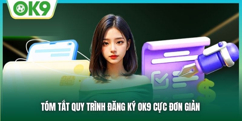 Tóm tắt quy trình đăng ký OK9 cực đơn giản